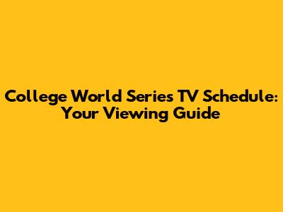 College World Series TV Schedule: Your Viewing Guide