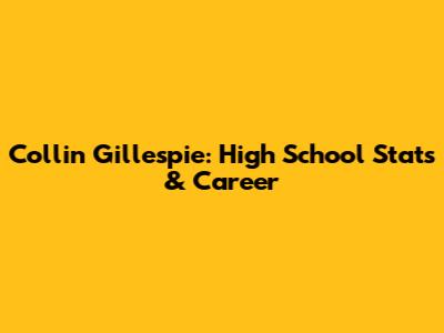 Collin Gillespie: High School Stats & Career