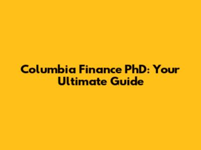 Columbia Finance PhD: Your Ultimate Guide