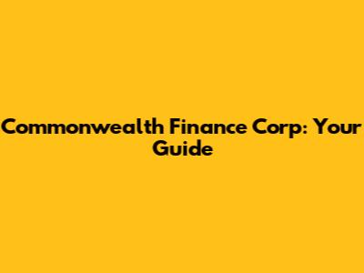 Commonwealth Finance Corp: Your Guide