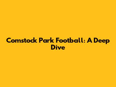 Comstock Park Football: A Deep Dive