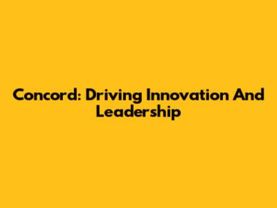 Concord: Driving Innovation And Leadership
