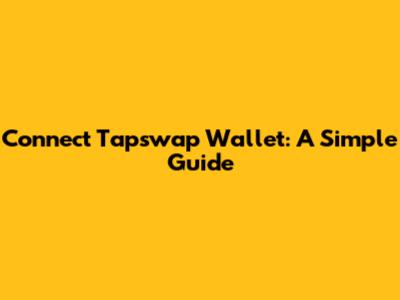 Connect Tapswap Wallet: A Simple Guide