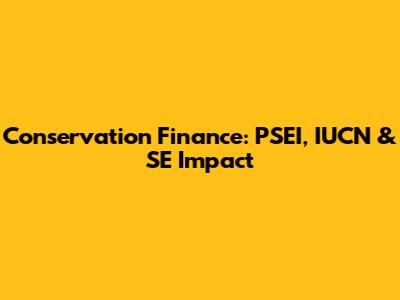 Conservation Finance: PSEI, IUCN & SE Impact