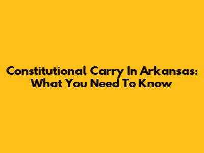 Constitutional Carry In Arkansas: What You Need To Know