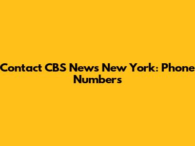 Contact CBS News New York: Phone Numbers