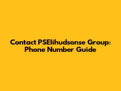 Contact PSEIihudsonse Group: Phone Number Guide