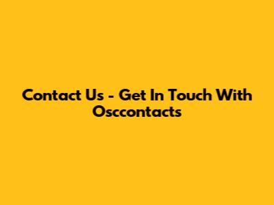 Contact Us - Get In Touch With Osccontacts