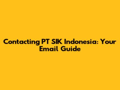 Contacting PT SIK Indonesia: Your Email Guide
