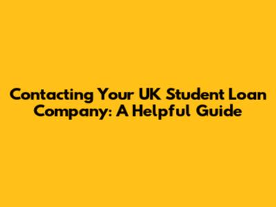 Contacting Your UK Student Loan Company: A Helpful Guide