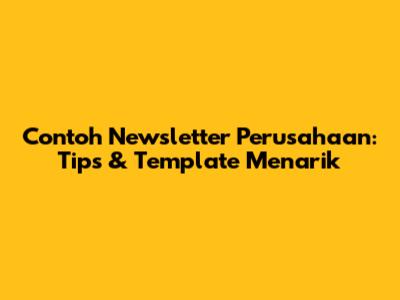 Contoh Newsletter Perusahaan: Tips & Template Menarik
