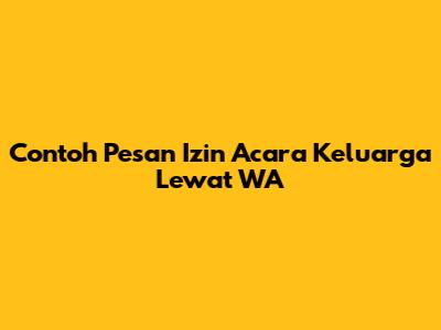 Contoh Pesan Izin Acara Keluarga Lewat WA