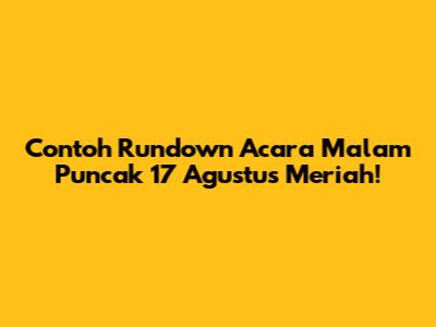 Contoh Rundown Acara Malam Puncak 17 Agustus Meriah!