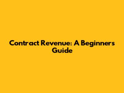 Contract Revenue: A Beginner's Guide
