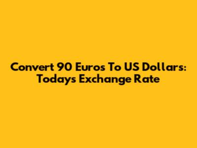 Convert 90 Euros To US Dollars: Today's Exchange Rate