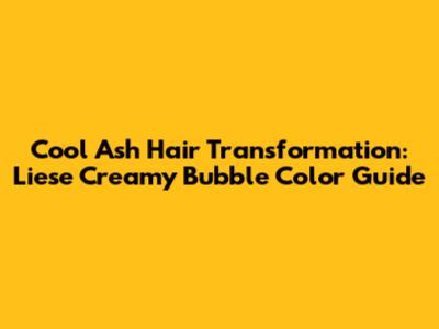 Cool Ash Hair Transformation: Liese Creamy Bubble Color Guide