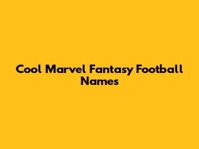 Cool Marvel Fantasy Football Names
