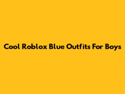 Cool Roblox Blue Outfits For Boys