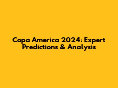 Copa America 2024: Expert Predictions & Analysis