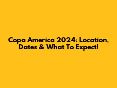 Copa America 2024: Location, Dates & What To Expect!