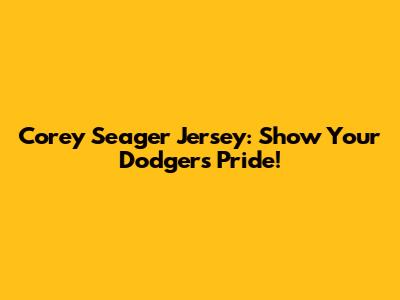 Corey Seager Jersey: Show Your Dodgers Pride!