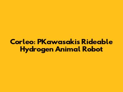 Corleo: PKawasaki's Rideable Hydrogen Animal Robot