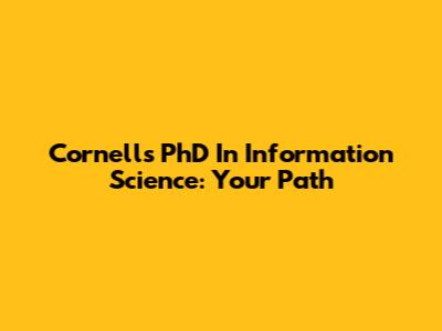 Cornell's PhD In Information Science: Your Path