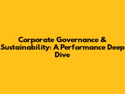 Corporate Governance & Sustainability: A Performance Deep Dive
