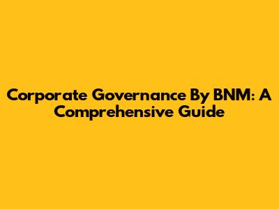 Corporate Governance By BNM: A Comprehensive Guide