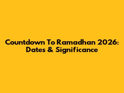 Countdown To Ramadhan 2026: Dates & Significance