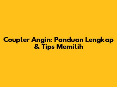 Coupler Angin: Panduan Lengkap & Tips Memilih
