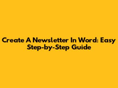 Create A Newsletter In Word: Easy Step-by-Step Guide