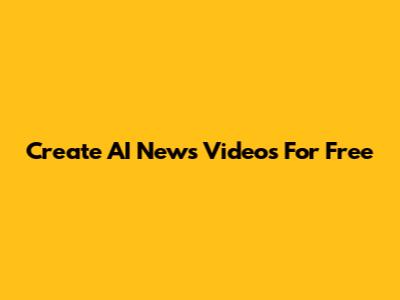 Create AI News Videos For Free