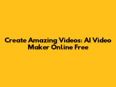 Create Amazing Videos: AI Video Maker Online Free