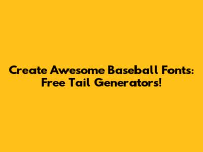 Create Awesome Baseball Fonts: Free Tail Generators!