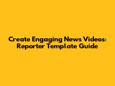 Create Engaging News Videos: Reporter Template Guide