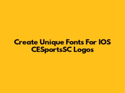 Create Unique Fonts For IOS CESportsSC Logos