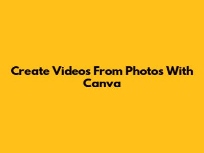 Create Videos From Photos With Canva