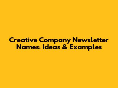 Creative Company Newsletter Names: Ideas & Examples