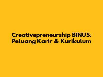 Creativepreneurship BINUS: Peluang Karir & Kurikulum