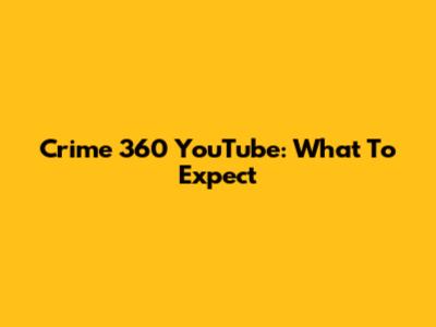 Crime 360 YouTube: What To Expect
