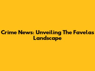 Crime News: Unveiling The Favelas' Landscape