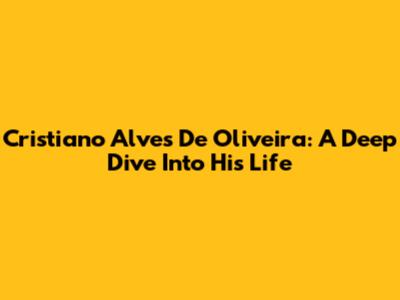 Cristiano Alves De Oliveira: A Deep Dive Into His Life