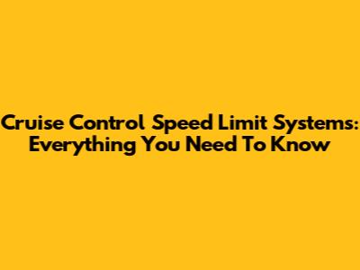 Cruise Control Speed Limit Systems: Everything You Need To Know
