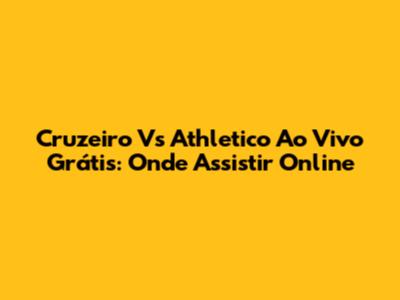 Cruzeiro Vs Athletico Ao Vivo Grátis: Onde Assistir Online
