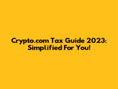 Crypto.com Tax Guide 2023: Simplified For You!