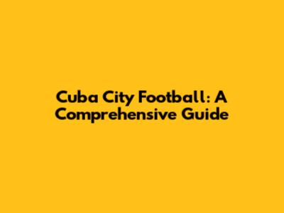 Cuba City Football: A Comprehensive Guide