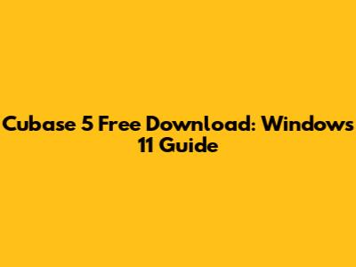 Cubase 5 Free Download: Windows 11 Guide