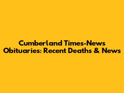 Cumberland Times-News Obituaries: Recent Deaths & News