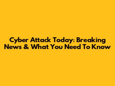 Cyber Attack Today: Breaking News & What You Need To Know